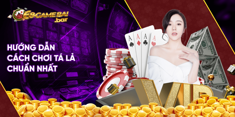 Hướng dẫn cách chơi tá lả chuẩn nhất