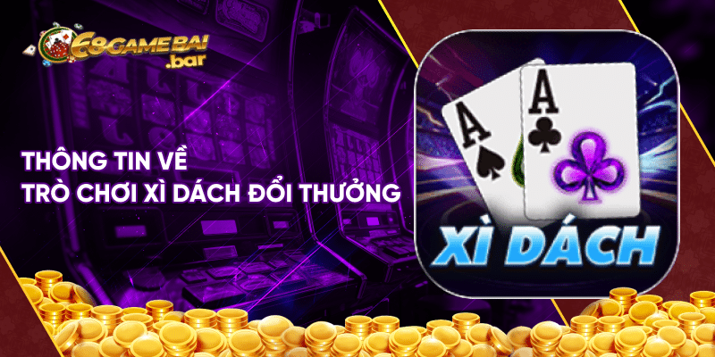 Thông tin về trò chơi xì dách đổi thưởng