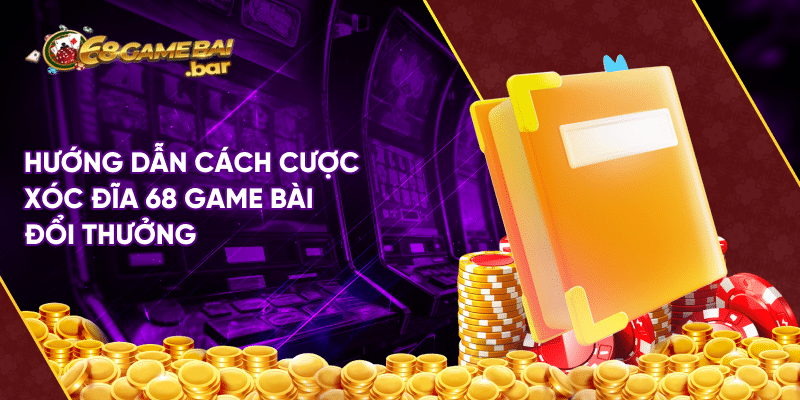Hướng dẫn cách cược xóc đĩa 68 game bài đổi thưởng