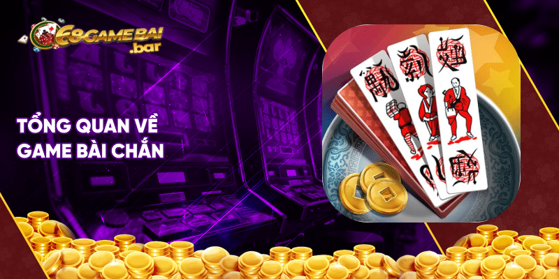 Tổng quan về game bài chắn