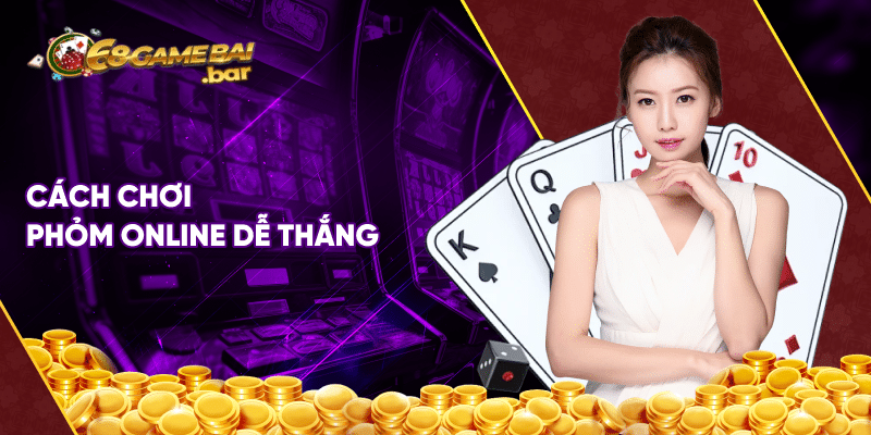 Cách chơi phỏm dễ thắng cho tân thủ