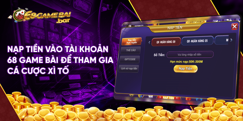 Nạp tiền vào tài khoản 68 game bài để tham gia cá cược xì tố