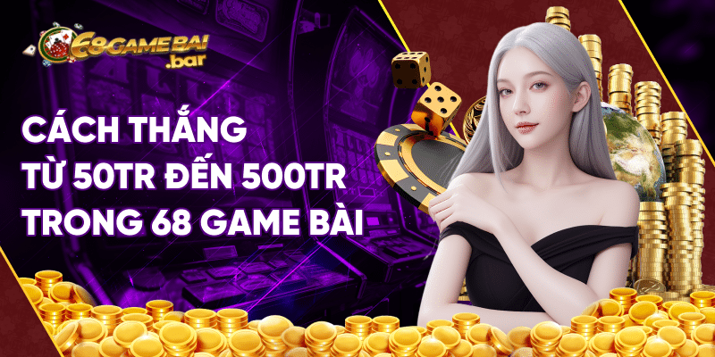 Cách dành chiến thắng trong 68 game bài