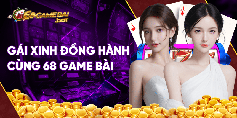 gái xinh đồng hành cùng 68 game bài