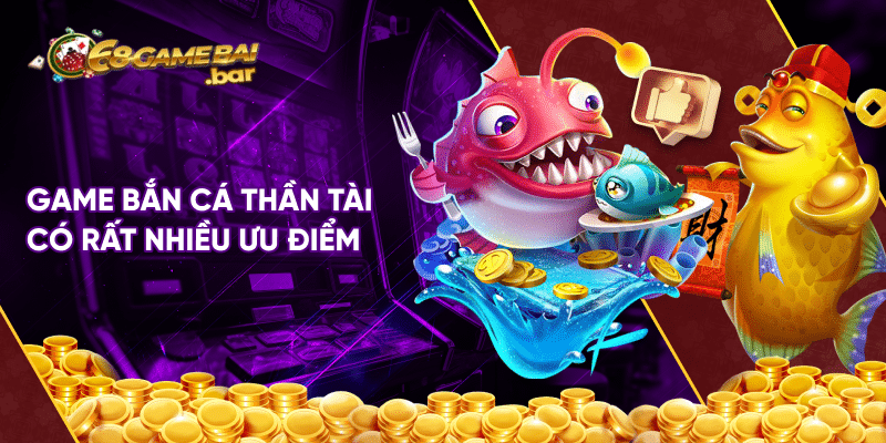 Game bắn cá thần tài có rất nhiều ưu điểm