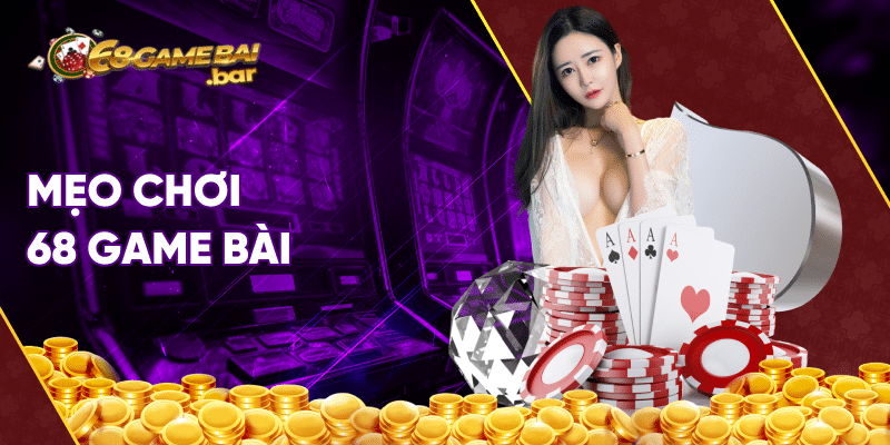 mẹo chơi 68 game bài