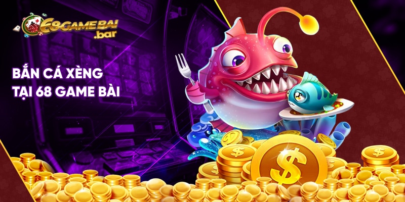 Bắn cá Xèng tại 68 game bài
