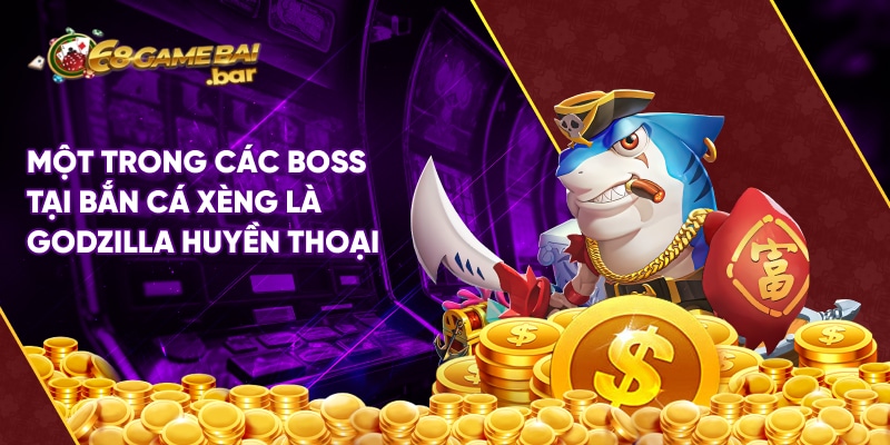 Một trong các boss tại bắn cá xèng là Godzilla huyền thoại