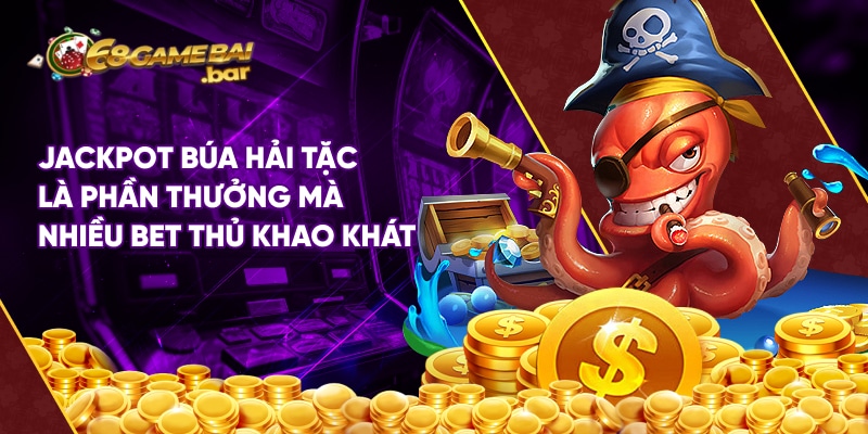 Jackpot Búa hải tặc là phần thưởng cuối cùng mà nhiều bet thủ khao khát