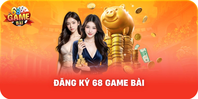 Đăng ký tài khoản 68 Game Bài