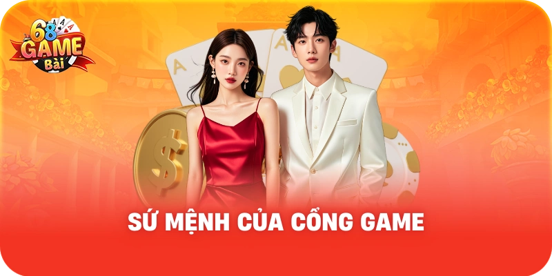 Sứ mệnh của 68 Game Bài