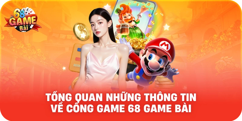 Tổng quan về cổng 68 Game Bài